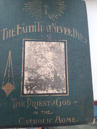 The faith that never dies, or, The Priest of God in the Catholic home (1900)