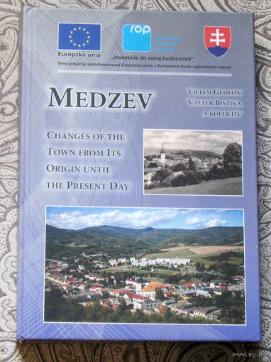 Medzev. Changes of the town from Its origin until the present day. Медзев. Развитие города с момента его возникновения до наших дней