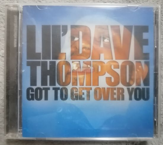 Lil' Dave Thompson – Got To Get Over You, CD