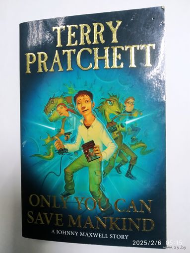 ONLY YOU CAN SAVE MANKIND. A Johnny Maxwell Story / Terry Pratchett.