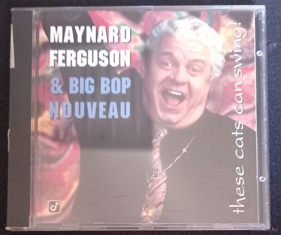 CD,(USA) Maynard Ferguson & Big Bop Nouveau – These Cats Can Swing!