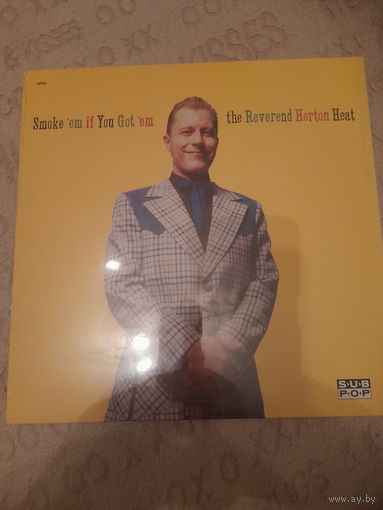 THE REVEREND HORTON HEAT " SMOKE 'EM IF YOU GOT 'EM" LP USA SUB POP SP96 ORIG SEALED