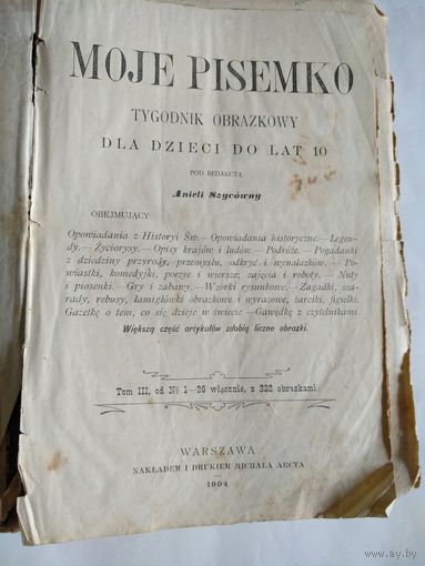 MOJE PISEMKO.Tygodnik obrazkowy dla dzieci do lat 10.Pod redakcya Anieli Szycowny.Tom III.1903-1904 rok.No1-52.Wydawca Michal Arct.