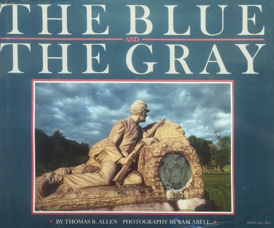 Wilson Greene, Gary W. Gallagher "The Blue and the Gray" - Вильсон Грин, Гарри Галахер "Синие и Серые. Гражданская война в США"